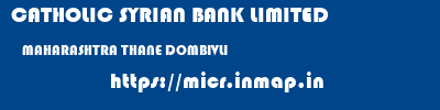 CATHOLIC SYRIAN BANK LIMITED  MAHARASHTRA THANE DOMBIVLI   micr code